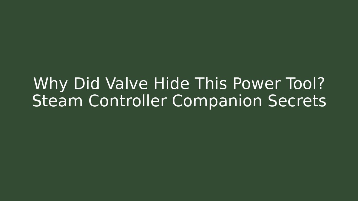 Why Did Valve Hide This Power Tool? Steam Controller Companion Secrets
