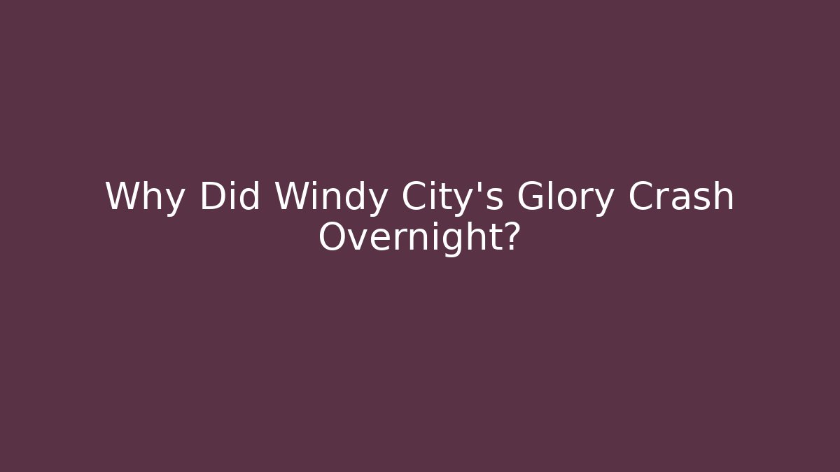Why Did Windy City's Glory Crash Overnight?