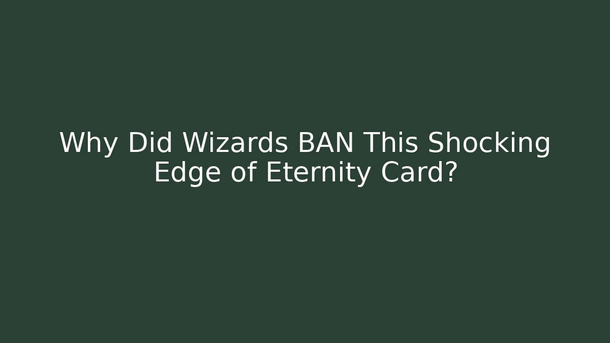 Why Did Wizards BAN This Shocking Edge of Eternity Card?