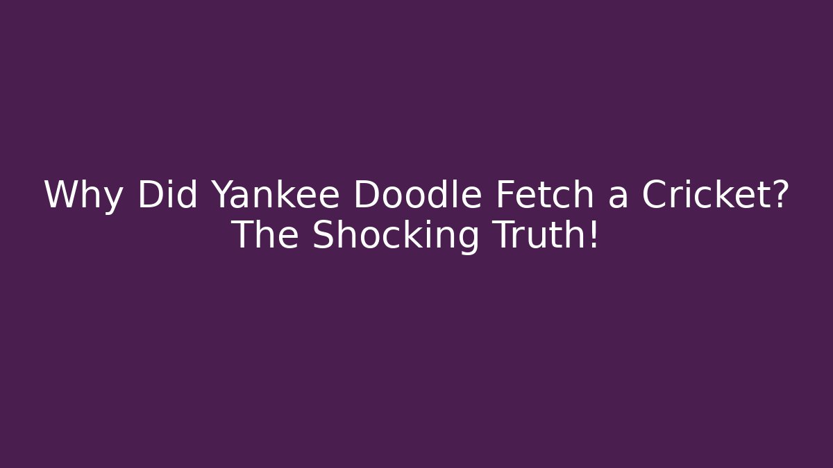 Why Did Yankee Doodle Fetch a Cricket? The Shocking Truth! - Vintage E-Juice