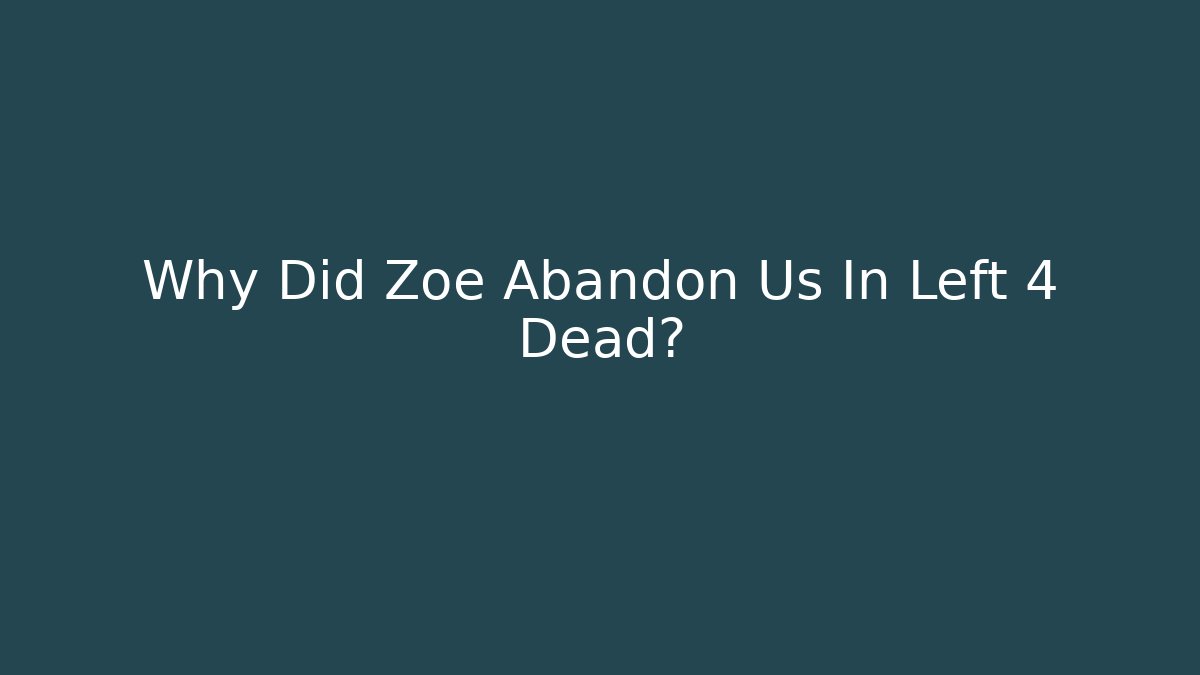 Why Did Zoe Abandon Us In Left 4 Dead?