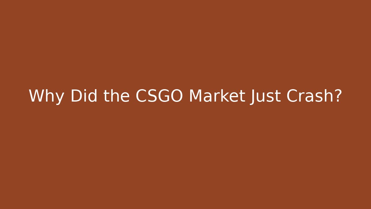 Why Did the CSGO Market Just Crash?