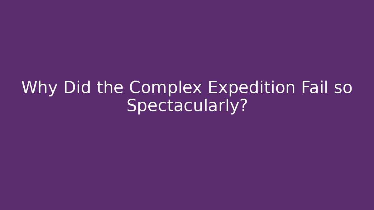Why Did the Complex Expedition Fail so Spectacularly? - Vintage E-Juice