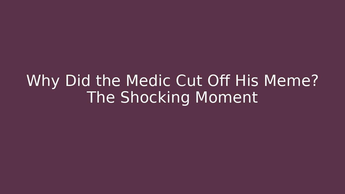 Why Did the Medic Cut Off His Meme? The Shocking Moment