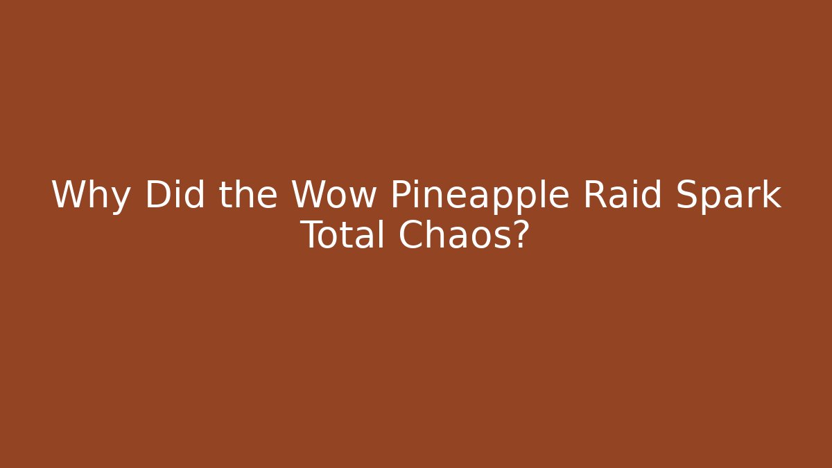 Why Did the Wow Pineapple Raid Spark Total Chaos? - Vintage E-Juice