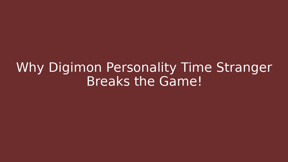 Why Digimon Personality Time Stranger Breaks the Game! - Vintage E-Juice