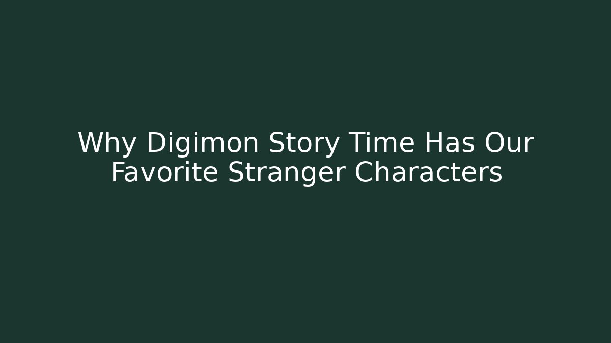 Why Digimon Story Time Has Our Favorite Stranger Characters