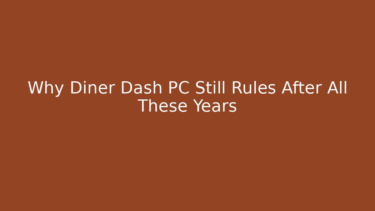 Why Diner Dash PC Still Rules After All These Years