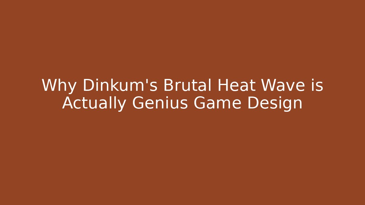 Why Dinkum's Brutal Heat Wave is Actually Genius Game Design