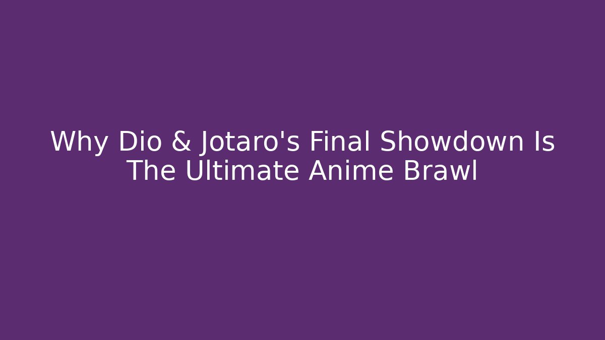 Why Dio & Jotaro's Final Showdown Is The Ultimate Anime Brawl