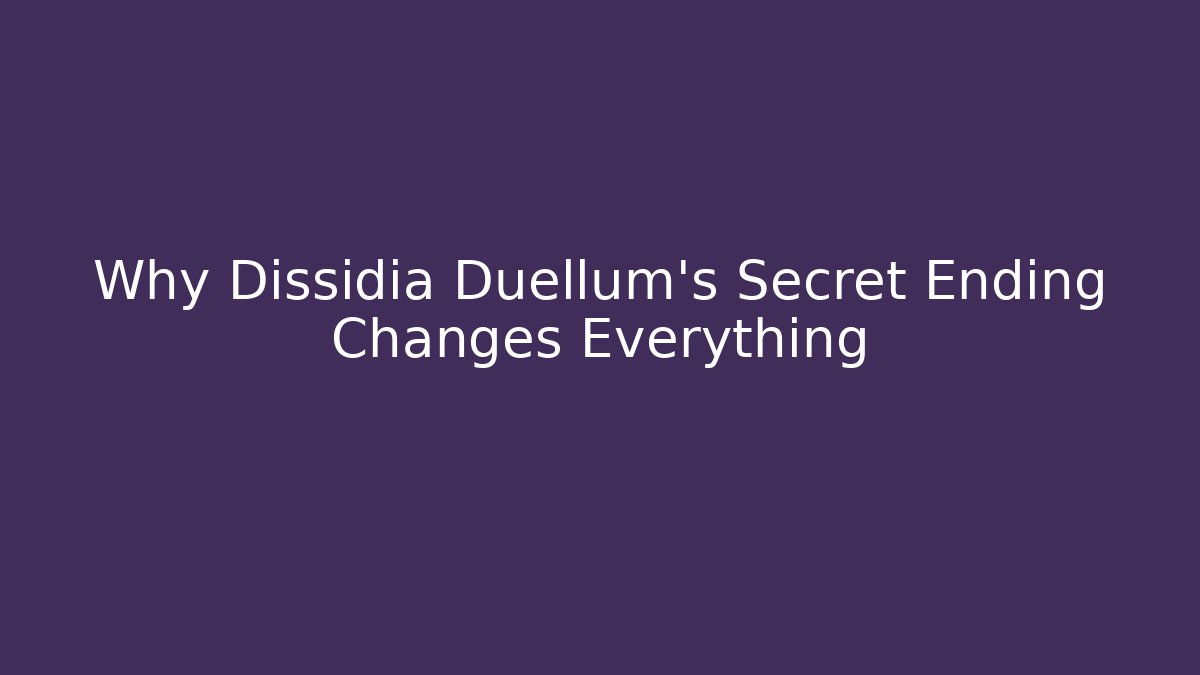 Why Dissidia Duellum’s Secret Ending Changes Everything - Vintage E-Juice