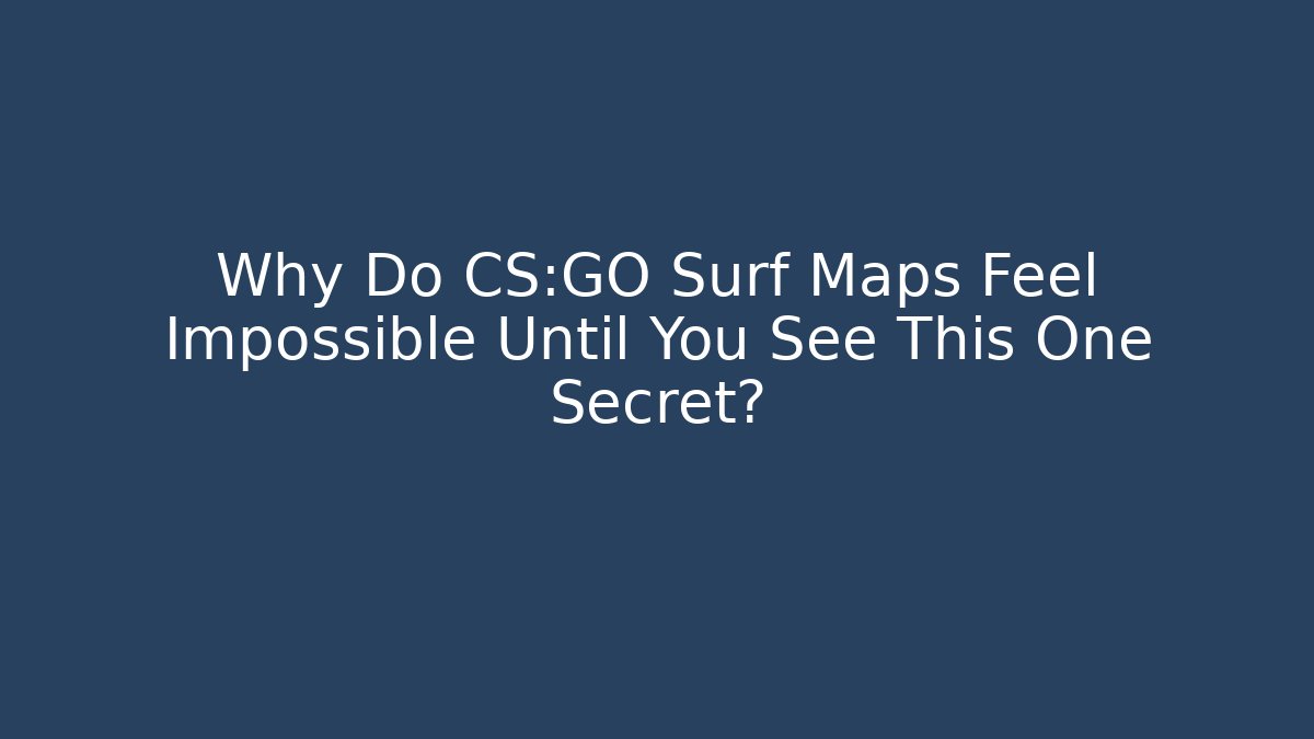 Why Do CS:GO Surf Maps Feel Impossible Until You See This One Secret?