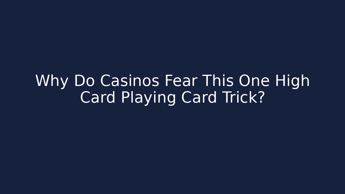 Why Do Casinos Fear This One High Card Playing Card Trick?