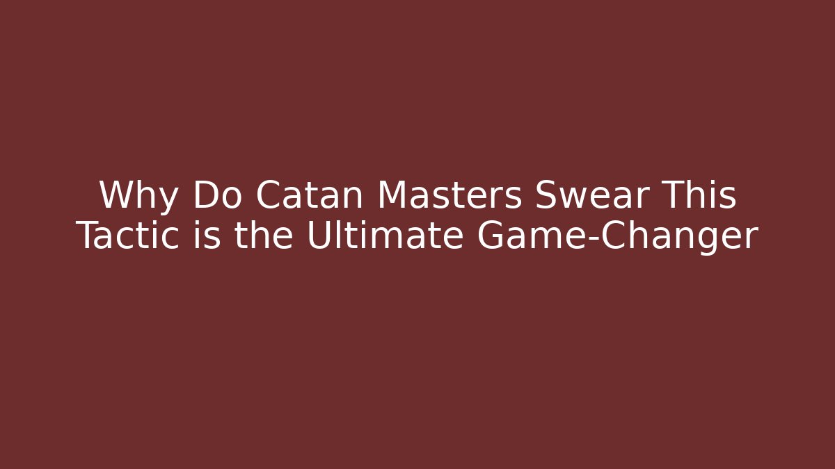 Why Do Catan Masters Swear This Tactic is the Ultimate Game-Changer