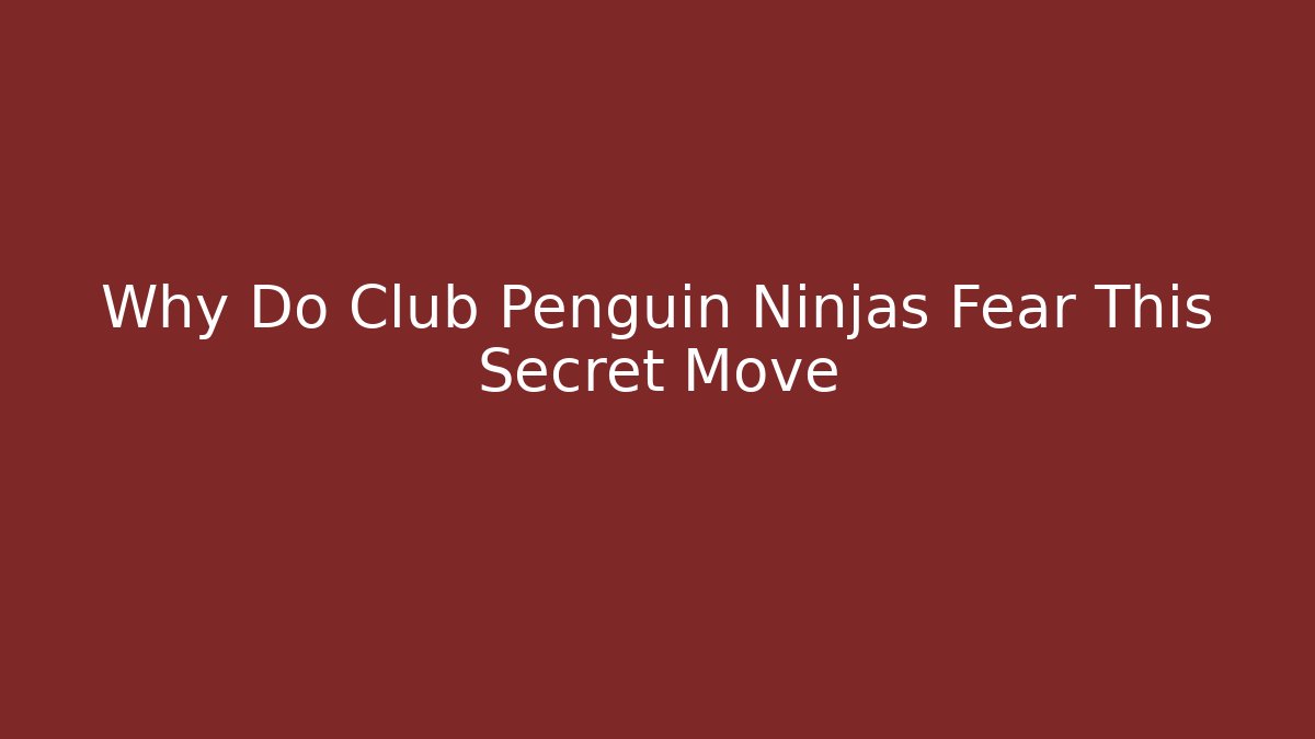 Why Do Club Penguin Ninjas Fear This Secret Move