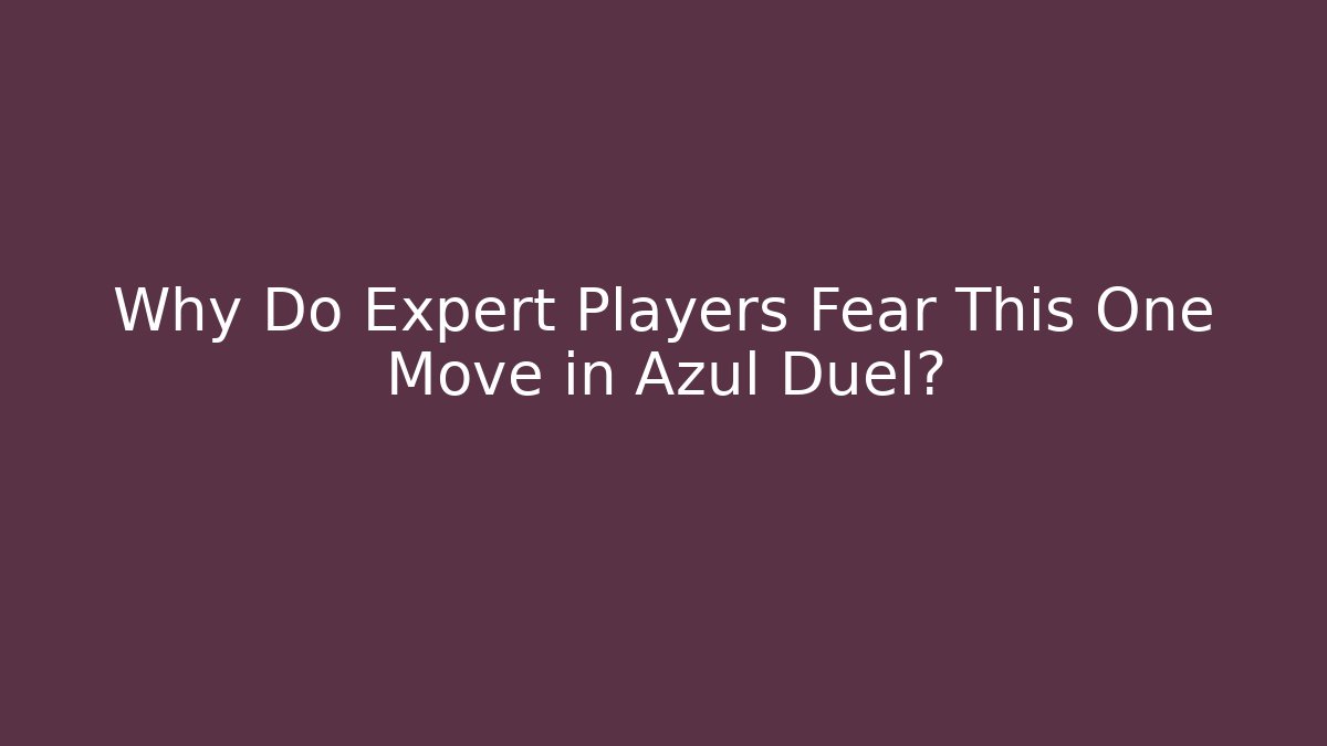 Why Do Expert Players Fear This One Move in Azul Duel?