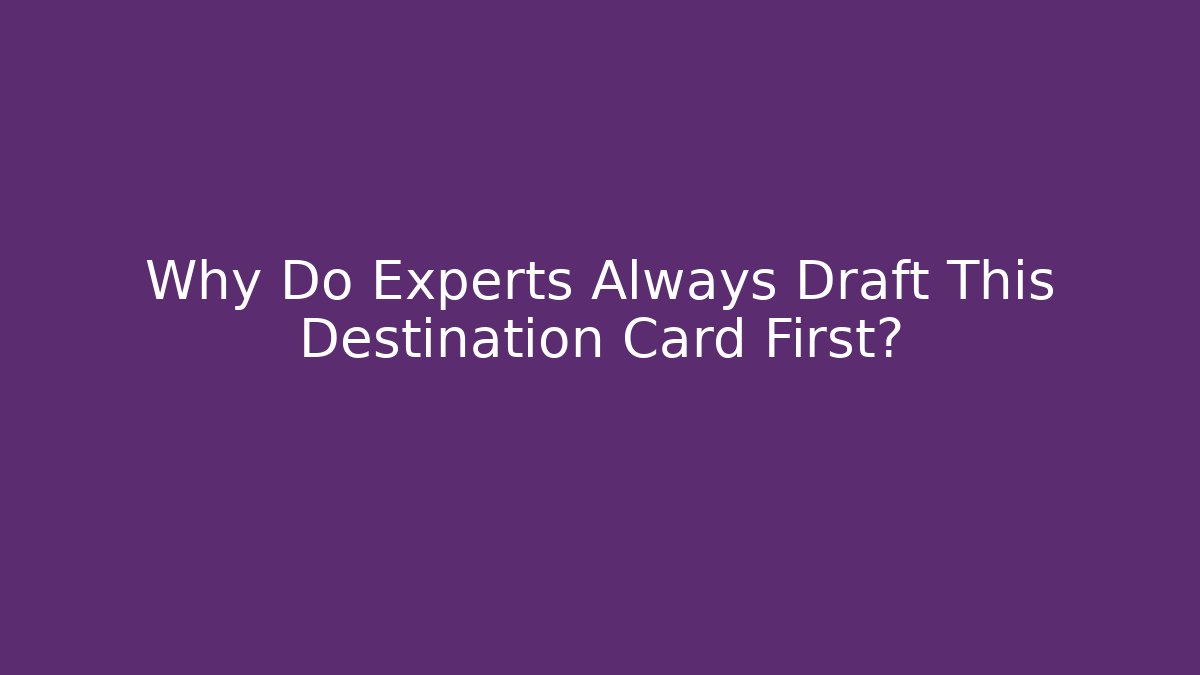 Why Do Experts Always Draft This Destination Card First? - Vintage E-Juice
