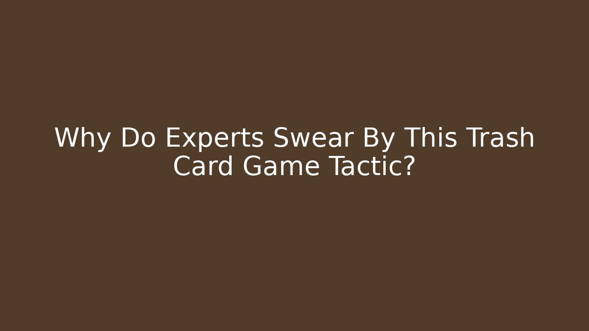 Why Do Experts Swear By This Trash Card Game Tactic? - Vintage E-Juice