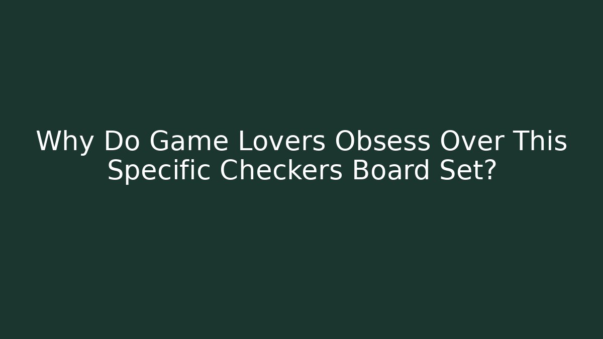 Why Do Game Lovers Obsess Over This Specific Checkers Board Set? - Vintage E-Juice