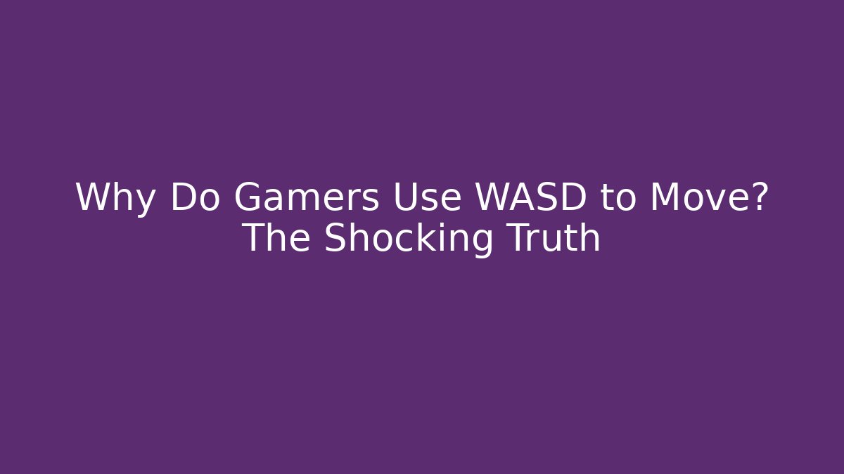 Why Do Gamers Use WASD to Move? The Shocking Truth - Vintage E-Juice