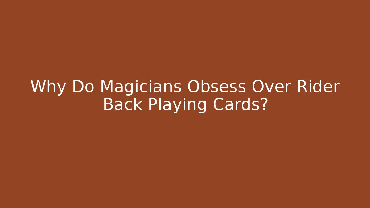 Why Do Magicians Obsess Over Rider Back Playing Cards? - Vintage E-Juice