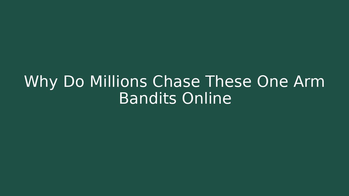 Why Do Millions Chase These One Arm Bandits Online