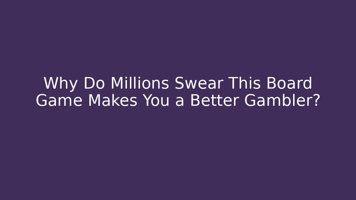 Why Do Millions Swear This Board Game Makes You a Better Gambler?