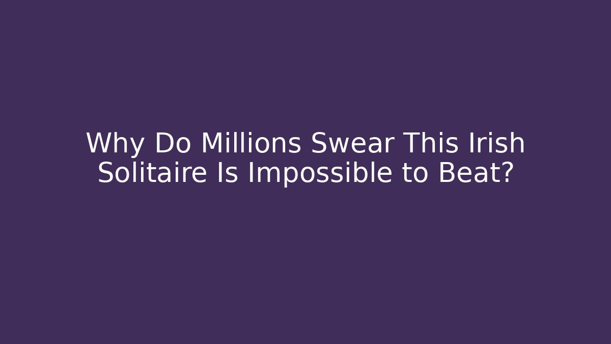 Why Do Millions Swear This Irish Solitaire Is Impossible to Beat?