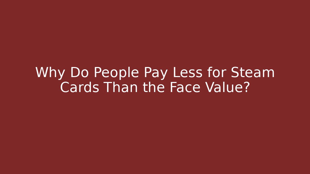 Why Do People Pay Less for Steam Cards Than the Face Value? - Vintage E-Juice