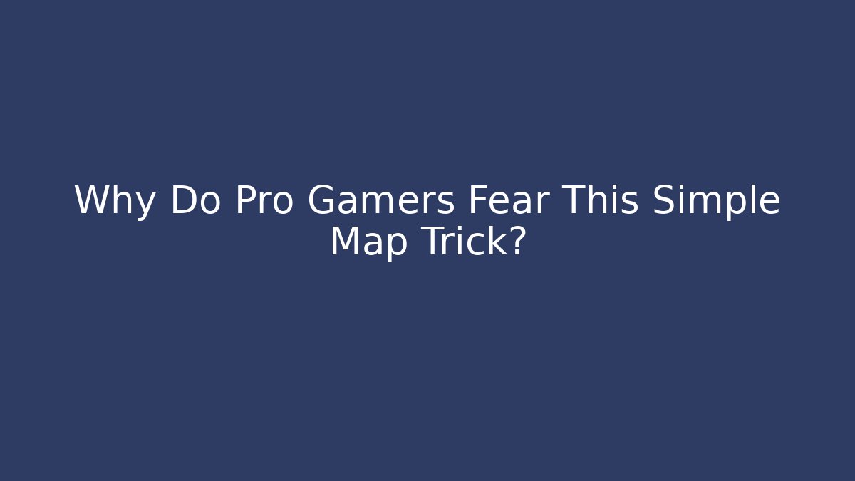 Why Do Pro Gamers Fear This Simple Map Trick?