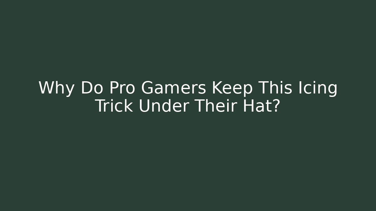 Why Do Pro Gamers Keep This Icing Trick Under Their Hat?