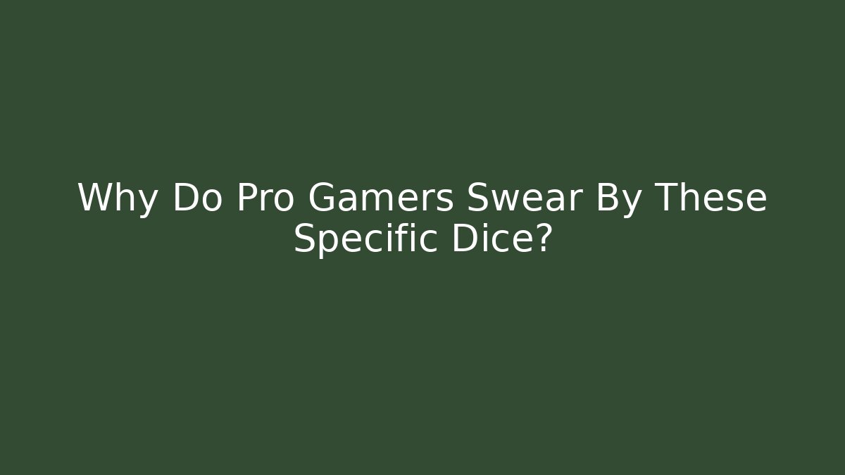 Why Do Pro Gamers Swear By These Specific Dice?