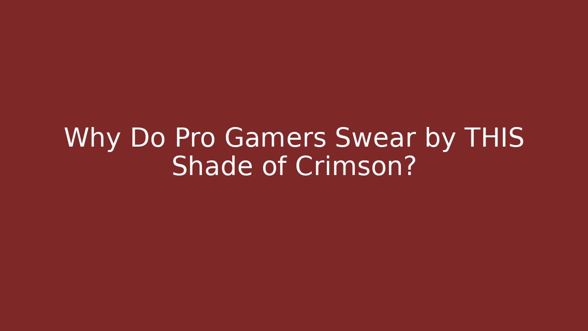 Why Do Pro Gamers Swear by THIS Shade of Crimson?