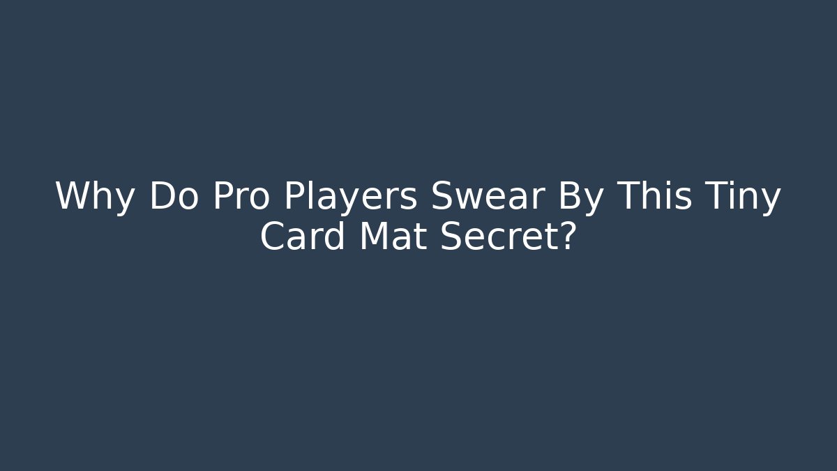 Why Do Pro Players Swear By This Tiny Card Mat Secret? - Vintage E-Juice