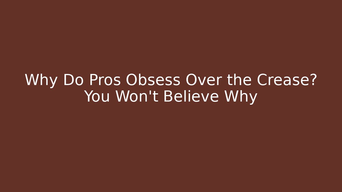 Why Do Pros Obsess Over the Crease? You Won't Believe Why - Vintage E-Juice