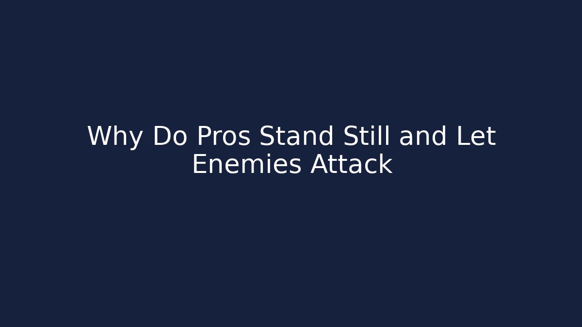Why Do Pros Stand Still and Let Enemies Attack