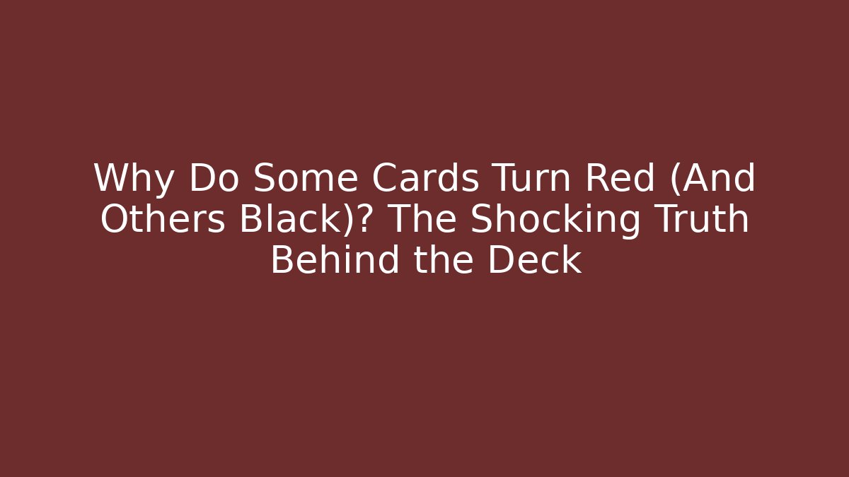 Why Do Some Cards Turn Red (And Others Black)? The Shocking Truth Behind the Deck