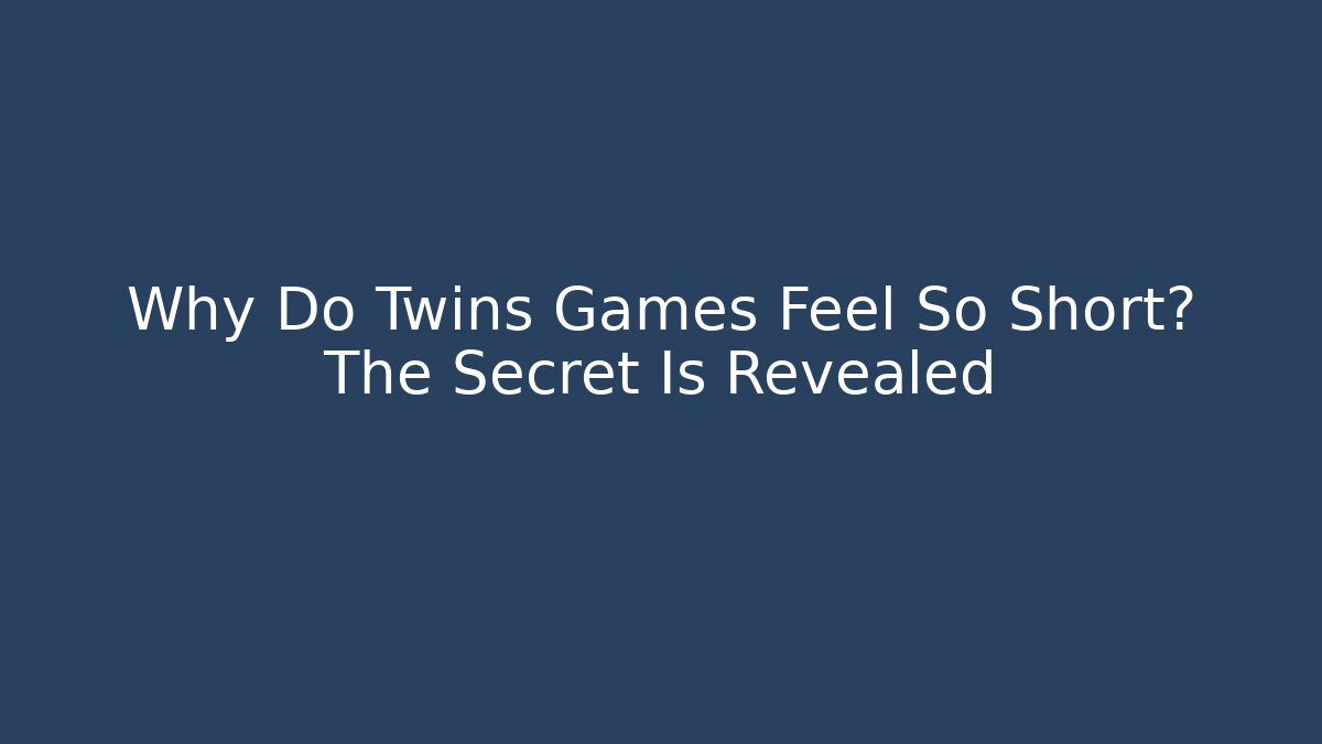 Why Do Twins Games Feel So Short? The Secret Is Revealed