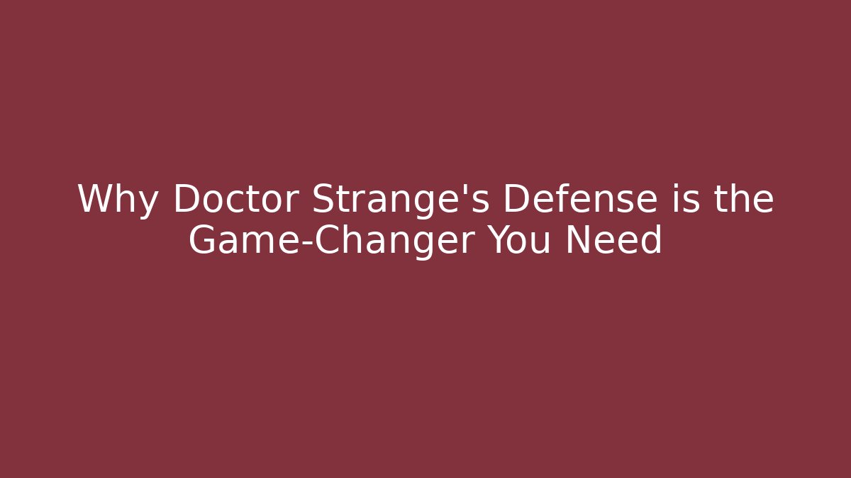 Why Doctor Strange's Defense is the Game-Changer You Need