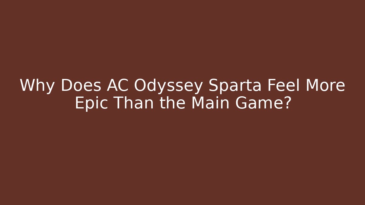 Why Does AC Odyssey Sparta Feel More Epic Than the Main Game? - Vintage E-Juice