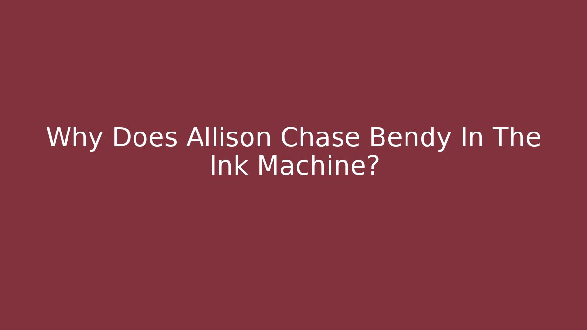Why Does Allison Chase Bendy In The Ink Machine? - Vintage E-Juice
