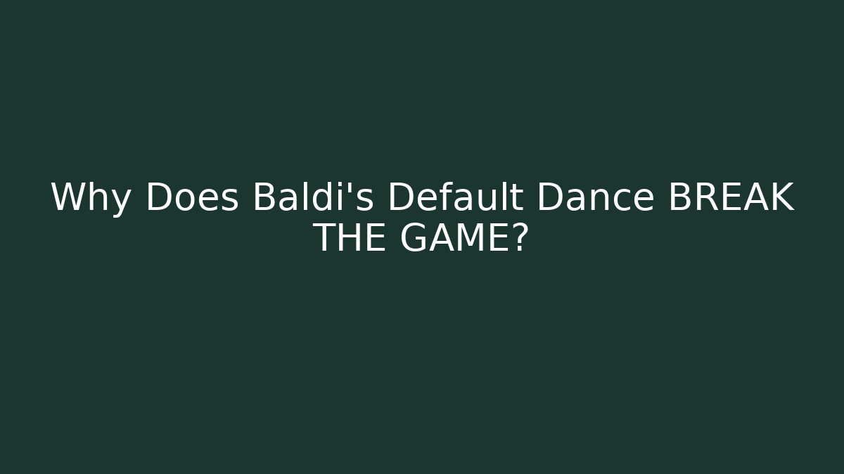 Why Does Baldi's Default Dance BREAK THE GAME? - Vintage E-Juice
