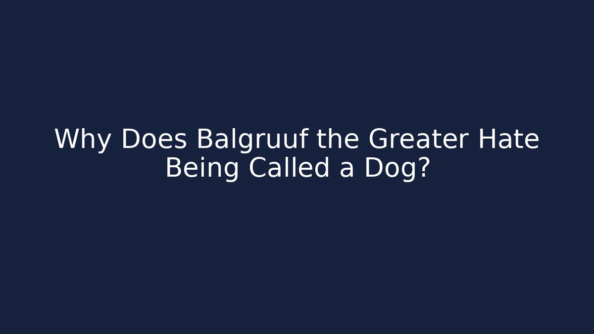 Why Does Balgruuf the Greater Hate Being Called a Dog?