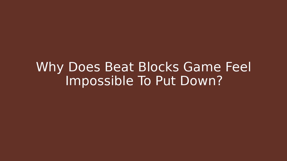Why Does Beat Blocks Game Feel Impossible To Put Down?