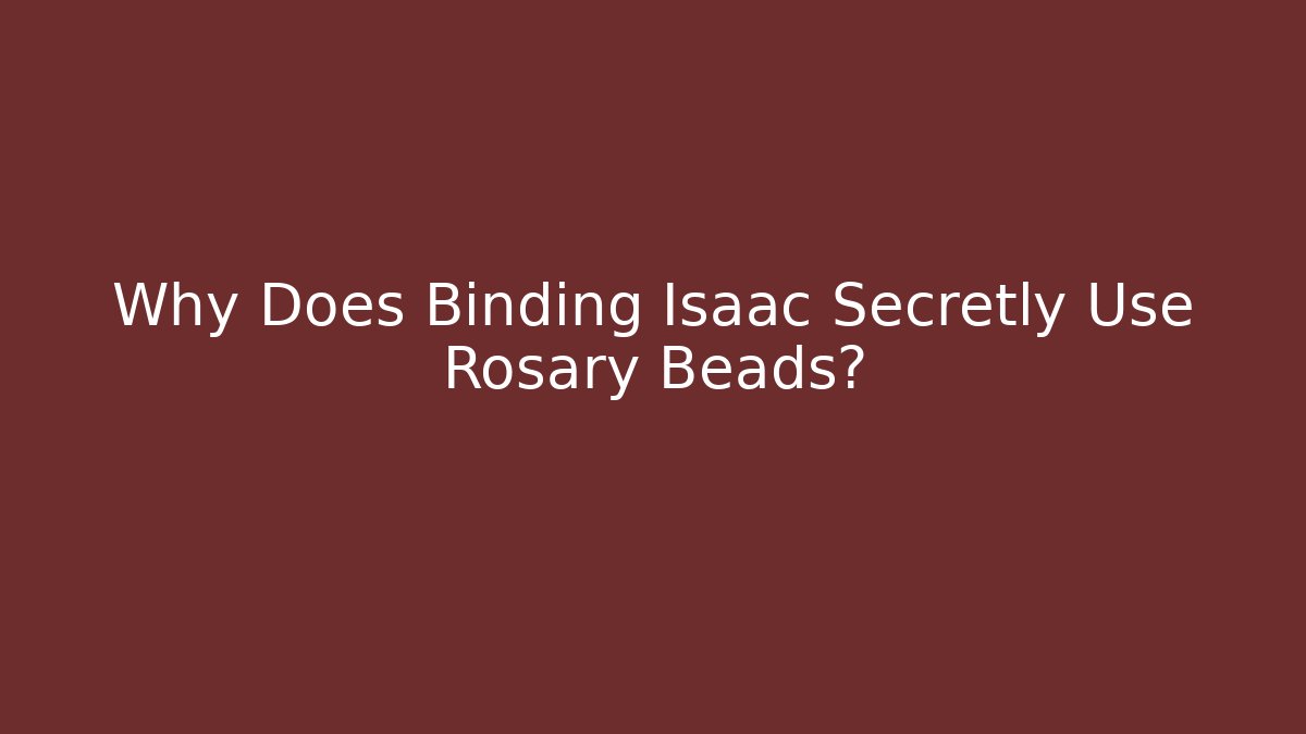 Why Does Binding Isaac Secretly Use Rosary Beads? - Vintage E-Juice