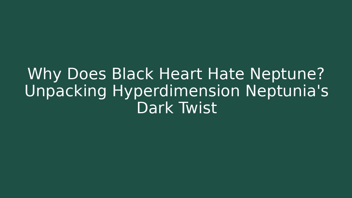 Why Does Black Heart Hate Neptune? Unpacking Hyperdimension Neptunia’s Dark Twist