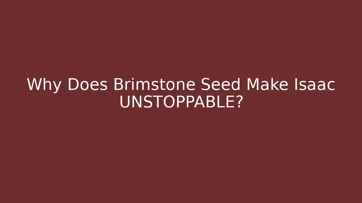 Why Does Brimstone Seed Make Isaac UNSTOPPABLE?