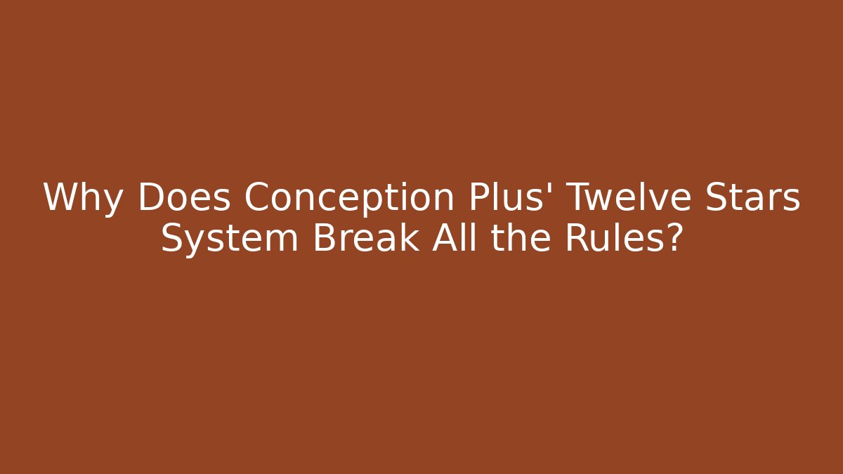 Why Does Conception Plus' Twelve Stars System Break All the Rules? - Vintage E-Juice