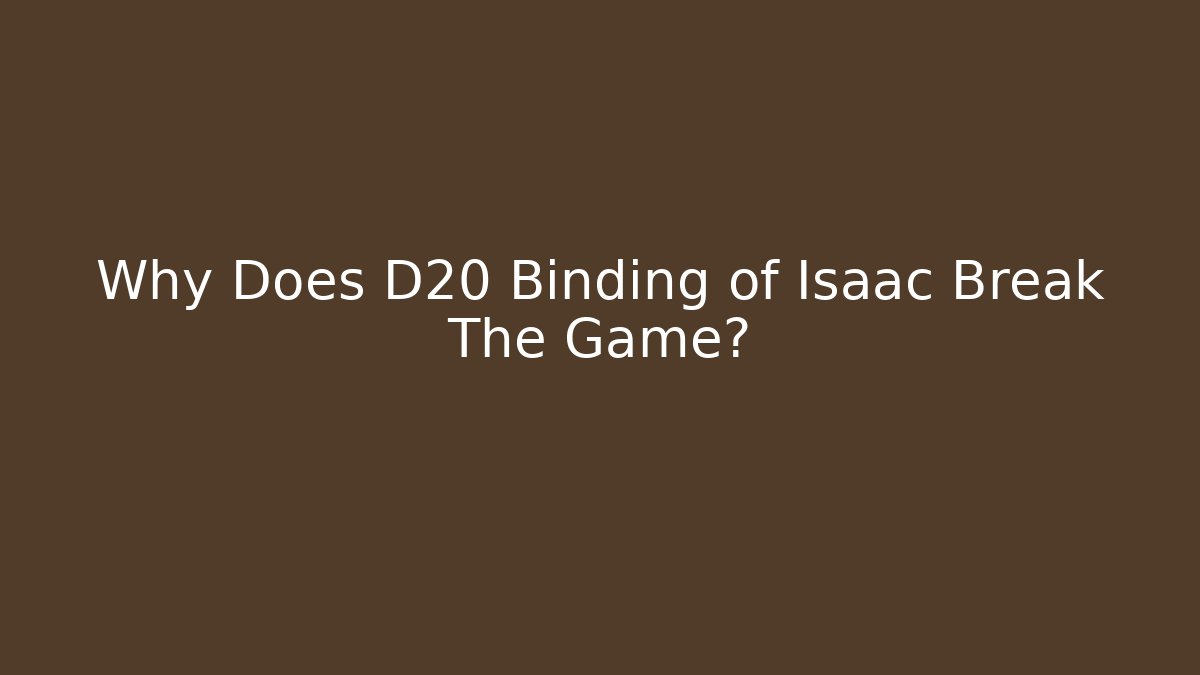 Why Does D20 Binding of Isaac Break The Game?
