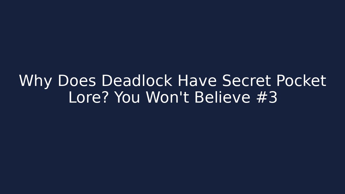 Why Does Deadlock Have Secret Pocket Lore? You Won't Believe #3